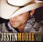 Outlaws Like Me , Justin Moore