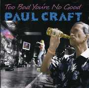 Too Bad You're No Good , Paul Craft