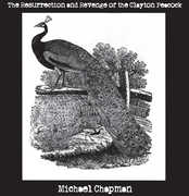 The Resurrection and Revenge Of The Clayton Peacock , Michael Chapman