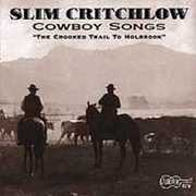 Cowboy Songs: Crooked Trail Holbrook , Slim Critchlow