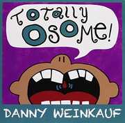 Totally Osome! , Danny Weinkauf