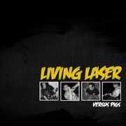 Versus Pigs , Living Laser