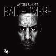 Bad Hombre , Antonio Sanchez