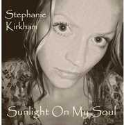 Sunlight on My Soul [Import] , Stephanie Kirkham