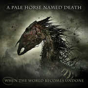 When The World Becomes Undone , A Pale Horse Named Death
