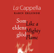 Like a Mighty Flame , La Cappella
