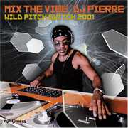 Mix the Vibe: Wild Pitch Switch 2001 , DJ Pierre