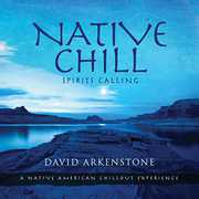 Native Chill: Spirits Calling a Native American , David Arkenstone
