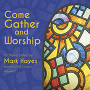 Come Gather & Worship , Mark Hayes