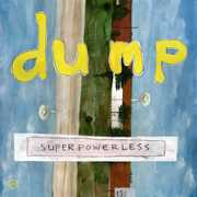 Superpowerless , Dump