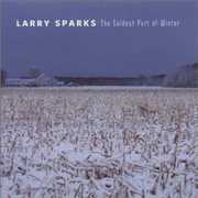 Coldest Part of Winter , Larry Sparks