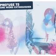 One Word Extinguisher , Prefuse 73
