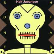 Bone Head , Half Japanese