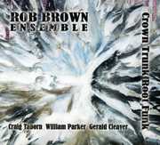 Crown Trunk Root Funk , Rob Brown