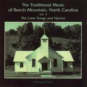 The Traditional Music Of Beech Mountain, North Carolina, Vol. 2: TheLater Songs and Hymns , Various Artists