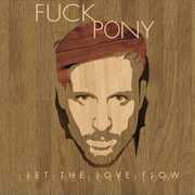 Let the Love Flow , F***pony