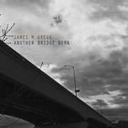 Another Bridge Born , James M. Gregg