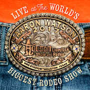 Live At The World's Biggest Rodeo Show , Aaron Watson