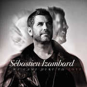 We Came Here To Love , Sebastien Izambard