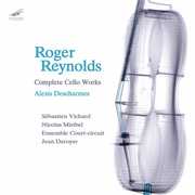 Complete Cello Works , Roger Reynolds