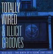 Totally Wired and Illicit Grooves Acid Jazz - The Birth Of A Scene 1987-1990 [Import] , Various Artists