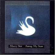 Among My Swan , Mazzy Star