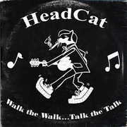 Walk The Walk.....Talk The Talk , HeadCat
