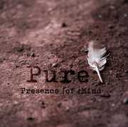 Pure , Presence of Mind