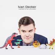 I Wanted To Be A Dinosaur , Ivan Decker