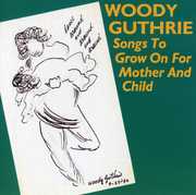 Songs To Grow On For Mother & Child , Woody Guthrie