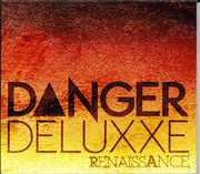 Renaissance , Danger Deluxxe