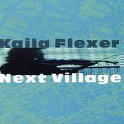 Next Village , Kaila Flexer