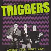 Shoot Your Mouth Off , The Triggers