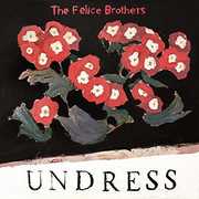 Undress , The Felice Brothers