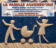 La Famille Aujour D'hui: Par Marcel Rufo, Nacira Guenif-Souilamas EtAndre Masson , Universite de Tous Les Savoirs