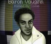 Raised By Cable , Baron Vaughn