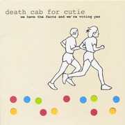 We Have The Facts and We're Voting Yes , Death Cab for Cutie