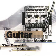 The Guitar And Other Machines , The Durutti Column
