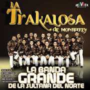Banda Grande de la Sultana Del Norte , Banda La Trakalosa De Monterrey