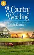 A Country Wedding: Based on the Hallmark Channel Original Movie , Leigh Duncan