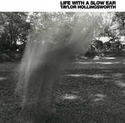 Life with a Slow Ear , Taylor Hollingsworth