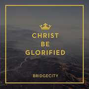 Christ Be Glorified , Bridgecity