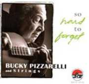 So Hard to Forget , Bucky Pizzarelli