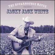The Sucarnochee Revue Presents Jacky Jack White , Jacky Jack White