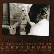 Just One More: A Musical Tribute To Larry Brown, A Great AmericanAuthor , Various Artists