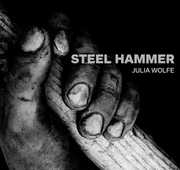 Steel Hammer , Julia Wolfe