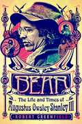 Bear: The Life and Times of Augustus Owsley Stanley III , Robert Greenfield