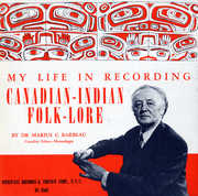 My Life in Recording: Canadian-Indian Folklore , Marius C. Barbeau