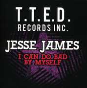 I Can Do Bad By Myself , Jesse James