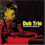Exploring the Dangers of , Dub Trio